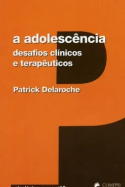 A Adolescência - Desafios Clínicos e Terapêuticos