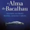 A Alma do Bacalhau - Da Faina ao Prato, Histórias, Memórias e Sabores
