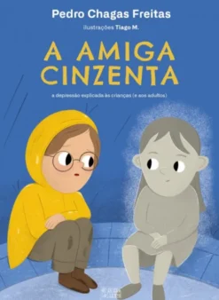 A Amiga Cinzenta - A Depressão Explicada às Crianças (e aos Adultos)