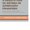 A Arquitetura do Sistema de Supervisão Financeira - Entre a Crise e A Convergência Financeira, Que Modelo para Portugal?