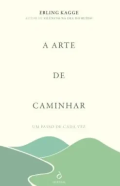 A Arte de Caminhar - Um Passo de Cada Vez