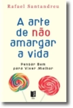 A Arte de Não Amargar a Vida