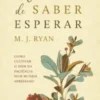 A Arte de Saber Esperar