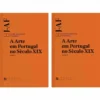 A Arte em Portugal no Século XIX - Tomos I e II