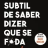 A Arte Subtil de Saber Dizer que se F*da – O Diário