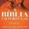 A Bíblia em Portugal: a Bíblia nos séculos XVI-XVII - Vol. III