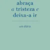 abraça a tristeza e deixa-a ir