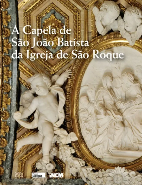 A Capela de São João Batista da Igreja de São Roque de Lisboa - A Encomenda, a Obra, as Coleções