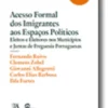 Acesso Formal dos Imigrantes aos Espaços Políticos - Eleitos e Eleitores nos Municípios e Juntas de Freguesia Portuguesas