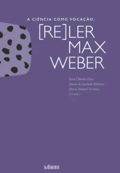 A Ciência como Vocação: (re)ler Max Weber