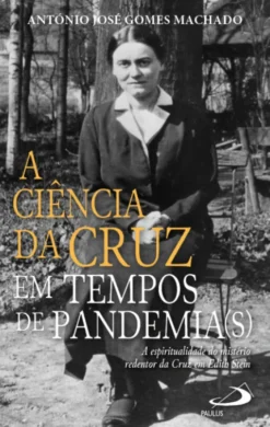 A Ciência da Cruz em Tempos de Pandemia(s) - A espiritualidade do mistério redentor da cruz em Edith Stein
