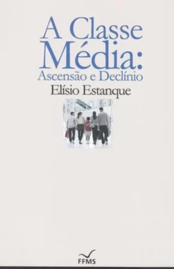 A Classe Média - Ascensão e Declínio