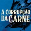 A Corrupção da Carne