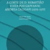 A Corte de D. Sebastião Vista por Giovanni Andrea Caligari (1575-1577) - Novos Dados para uma Problemática Já Conhecida?
