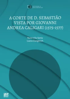 A Corte de D. Sebastião Vista por Giovanni Andrea Caligari (1575-1577) - Novos Dados para uma Problemática Já Conhecida?