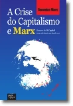 A Crise do Capitalismo e Marx: Resumo de O Capital com Referência ao Século XXI