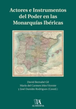 Actores e Instrumentos del Poder en las Monarquias Ibéricas