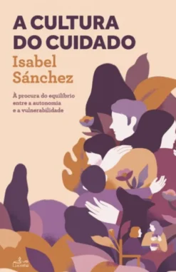 A Cultura do Cuidado - À procura do Equilíbrio entre a Autonomia e a Vulnerabilidade