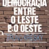A Democracia entre o Leste e o Oeste