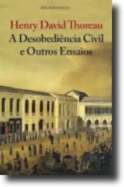 A Desobediência Civil e Outros Ensaios