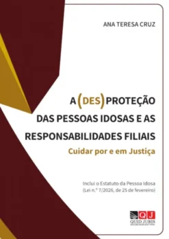 A (Des)proteção das Pessoas Idosas e as Responsabilidades Filiais - Cuidar Por e em Justiça