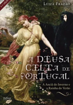 A Deusa Celta de Portugal - A Anciã do Inverno e a Rainha do Verão