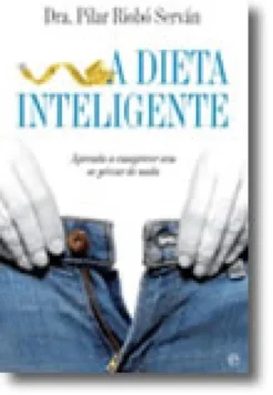 A Dieta Inteligente - Aprenda a emagrecer sem se privar de nada