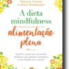 A Dieta Mindfulness - Alimentação Plena
