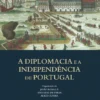A Diplomacia e a Independência de Portugal