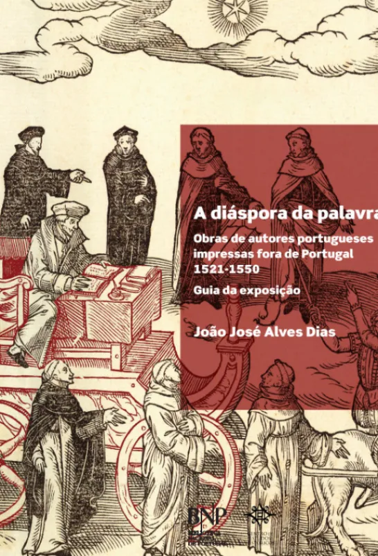 A Diáspora da Palavra - Obras de Autores Portugueses Impressas fora de Portugal, 1521-1550. Guia da exposição