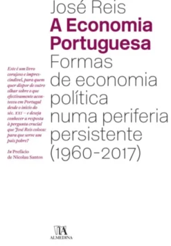 A Economia Portuguesa - Formas de Economia Política numa periferia persistente (1960-2017)