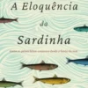 A Eloquência da Sardinha - Histórias Extraordinárias do Mundo Submarino