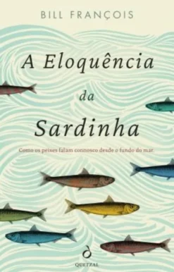 A Eloquência da Sardinha - Histórias Extraordinárias do Mundo Submarino