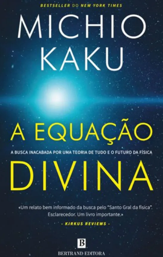 A Equação Divina - A Busca Inacabada por uma Teoria de Tudo e o Futuro da Física