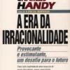 A Era da Irracionalidade - Provocante e Estimulante, Um Desafio Para o Futuro