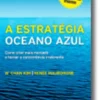 A Estratégia Oceano Azul - Como criar mais mercado e tornar a concorrência irrelevante