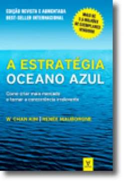 A Estratégia Oceano Azul - Como criar mais mercado e tornar a concorrência irrelevante