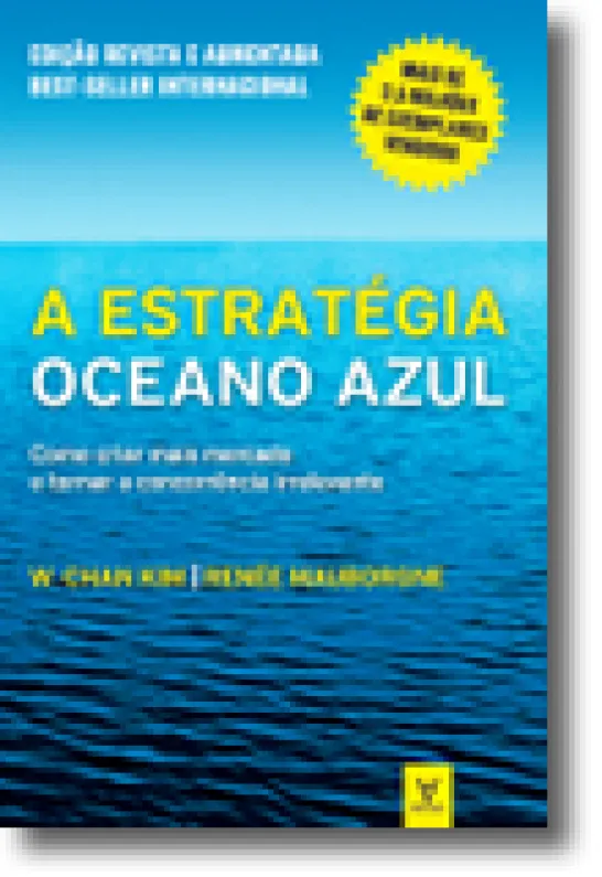 A Estratégia Oceano Azul - Como criar mais mercado e tornar a concorrência irrelevante