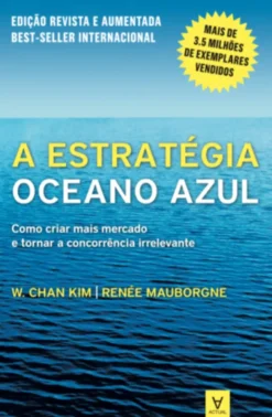 A Estratégia Oceano Azul - Como criar mais mercado e tornar a concorrência irrelevante