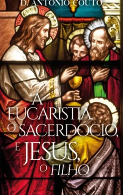 A Eucaristia, O Sacerdócio, e Jesus, «O Filho»