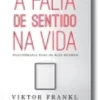 A Falta de Sentido na Vida: psicoterapia para os dias de hoje