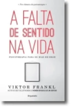 A Falta de Sentido na Vida: psicoterapia para os dias de hoje