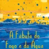 A Fábula do Fogo e da Água