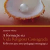 A formação na Vida Religiosa Consagrada - Reflexões para uma pedagogia mistagógica