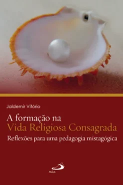 A formação na Vida Religiosa Consagrada - Reflexões para uma pedagogia mistagógica