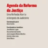 Agenda da Reforma da Justiça - Uma reflexão aberta e alargada do judiciário