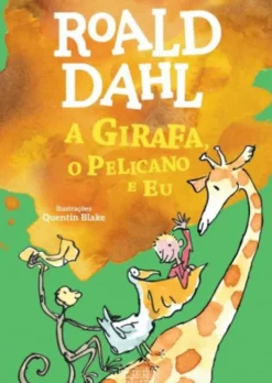 A Girafa, o Pelicano e Eu