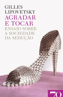 Agradar e Tocar: ensaio sobre a sociedade da sedução