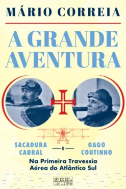 A Grande Aventura - 100 Anos da Travessia de Gago Coutinho e Sacadura Cabral