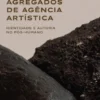 Agregados de Agência Artística - Identidade e Autoria no Pós-Humano